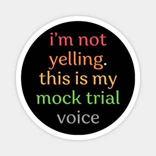 I'm not yelling this is my mock trial voice Magnet